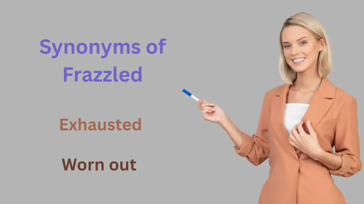 Synonyms of Frazzled Explained
